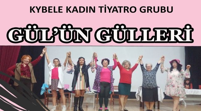 ‘‘Gül’ün Gülleri’’ isimli oyun sahnelenecek