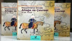 Aliağa’yı Anlatan Dünyaca Ünlü Seyyahların Notları Bu Kitapta