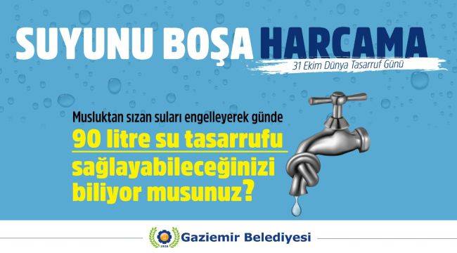 Suyunu boşa harcama!