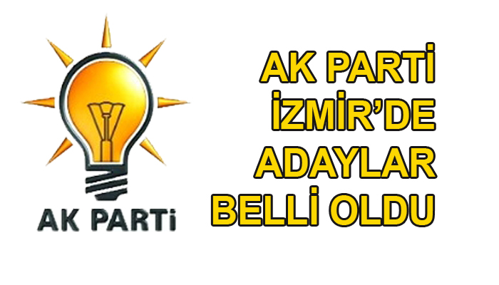 Flaş Haber: AK Parti İzmir adayları belli oldu